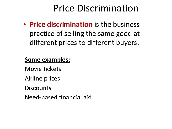 Price Discrimination • Price discrimination is the business practice of selling the same good