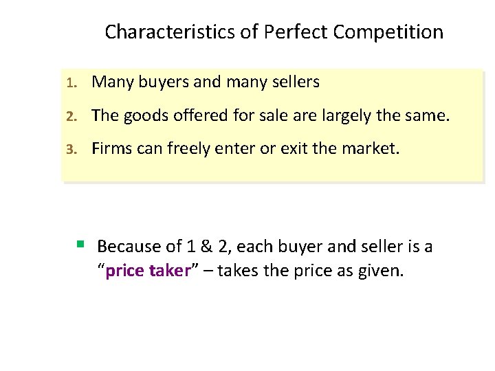 Characteristics of Perfect Competition 1. Many buyers and many sellers 2. The goods offered