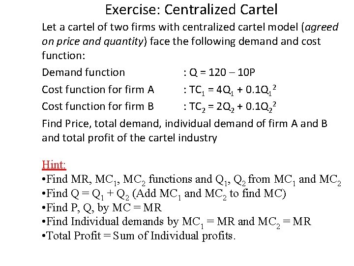 Exercise: Centralized Cartel Let a cartel of two firms with centralized cartel model (agreed