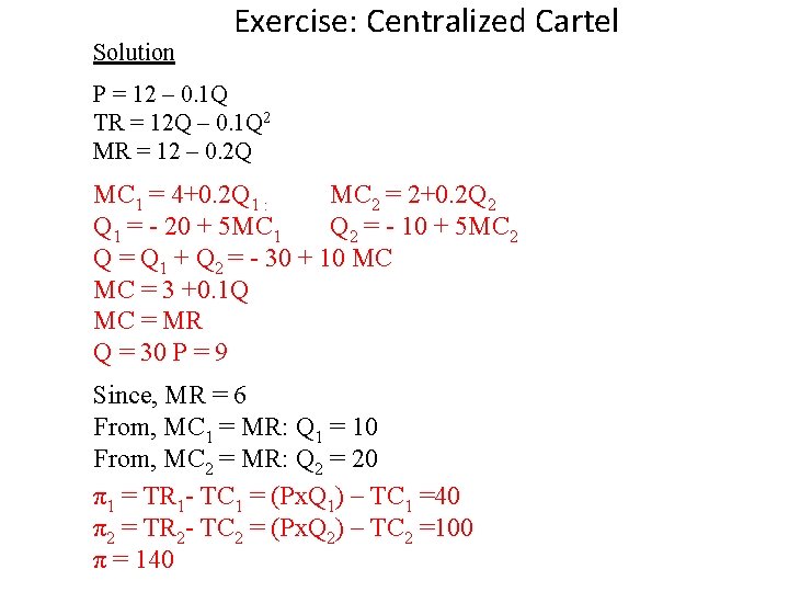 Solution Exercise: Centralized Cartel P = 12 – 0. 1 Q TR = 12