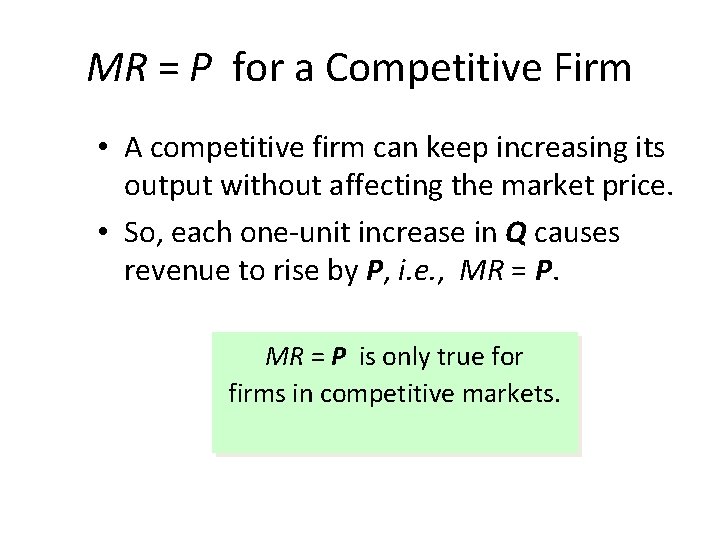 MR = P for a Competitive Firm • A competitive firm can keep increasing