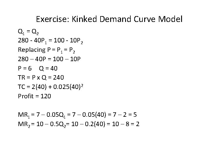 Exercise: Kinked Demand Curve Model Q 1 = Q 2 280 - 40 P