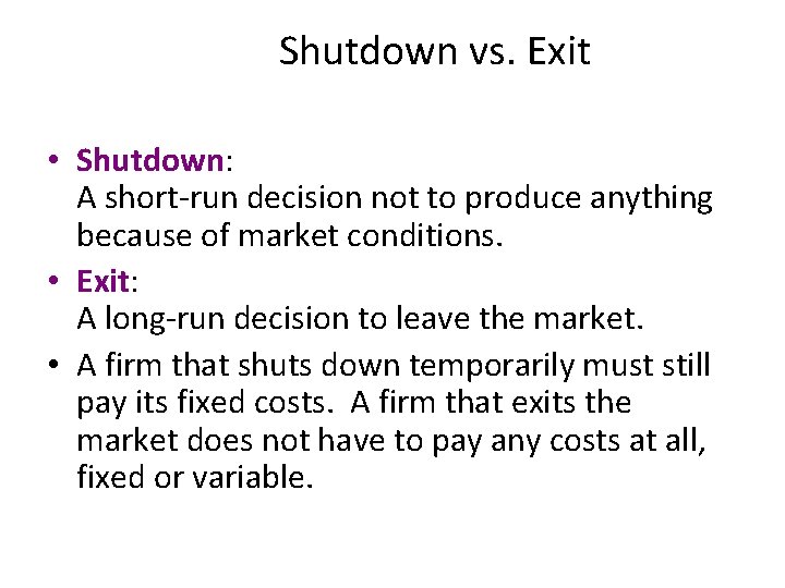 Shutdown vs. Exit • Shutdown: A short-run decision not to produce anything because of