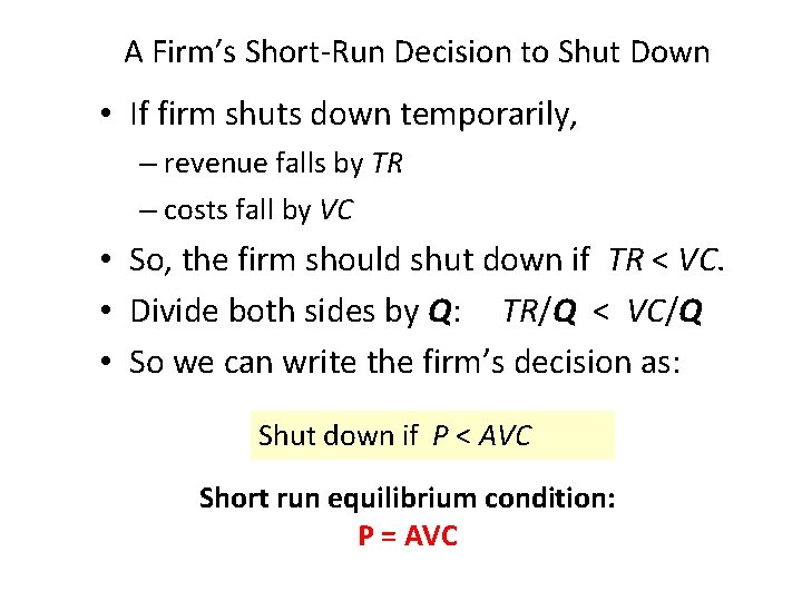 A Firm’s Short-Run Decision to Shut Down • If firm shuts down temporarily, –