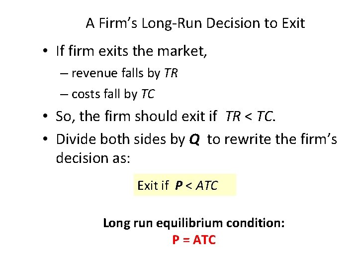 A Firm’s Long-Run Decision to Exit • If firm exits the market, – revenue