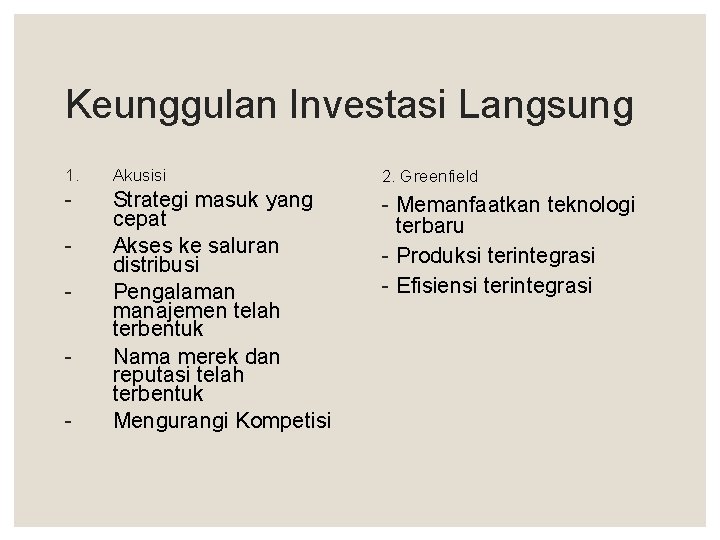 Keunggulan Investasi Langsung 1. Akusisi 2. Greenfield - Strategi masuk yang cepat Akses ke