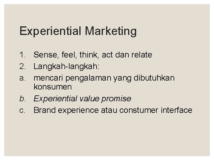 Experiential Marketing 1. Sense, feel, think, act dan relate 2. Langkah-langkah: a. mencari pengalaman