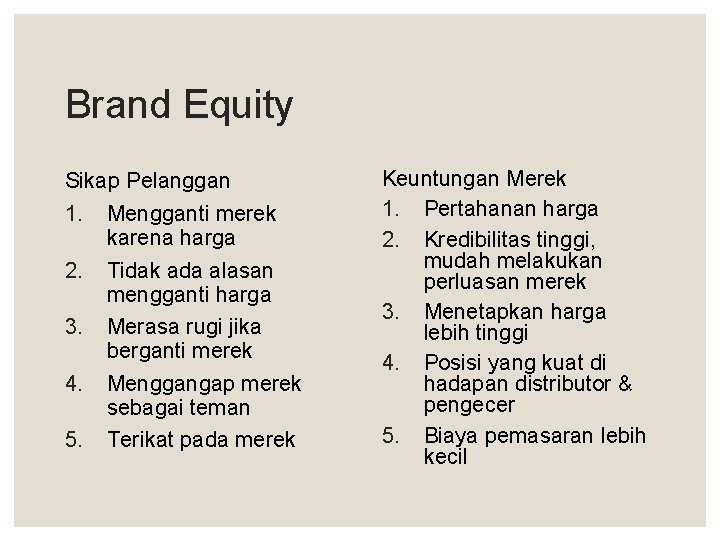 Brand Equity Sikap Pelanggan 1. Mengganti merek karena harga 2. Tidak ada alasan mengganti