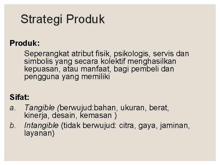 Strategi Produk: Seperangkat atribut fisik, psikologis, servis dan simbolis yang secara kolektif menghasilkan kepuasan,