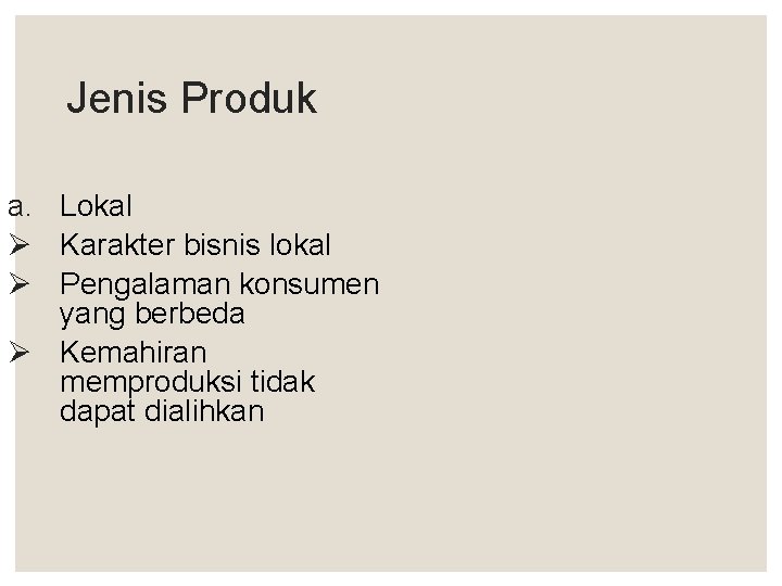Jenis Produk a. Lokal Ø Karakter bisnis lokal Ø Pengalaman konsumen yang berbeda Ø