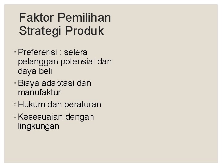 Faktor Pemilihan Strategi Produk ◦ Preferensi : selera pelanggan potensial dan daya beli ◦