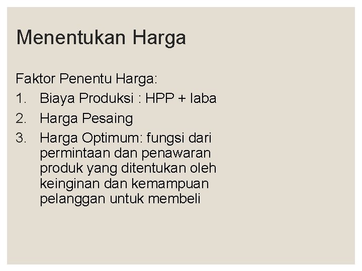 Menentukan Harga Faktor Penentu Harga: 1. Biaya Produksi : HPP + laba 2. Harga