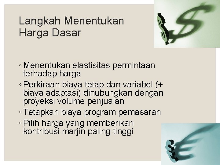Langkah Menentukan Harga Dasar ◦ Menentukan elastisitas permintaan terhadap harga ◦ Perkiraan biaya tetap