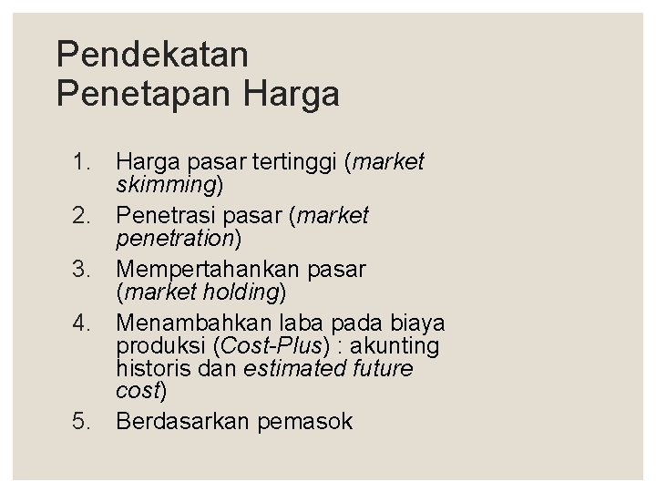 Pendekatan Penetapan Harga 1. Harga pasar tertinggi (market skimming) 2. Penetrasi pasar (market penetration)