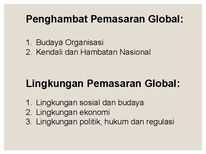 Penghambat Pemasaran Global: 1. Budaya Organisasi 2. Kendali dan Hambatan Nasional Lingkungan Pemasaran Global: