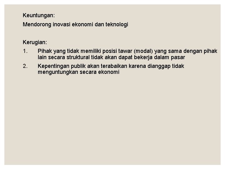 Keuntungan: Mendorong inovasi ekonomi dan teknologi Kerugian: 1. Pihak yang tidak memiliki posisi tawar