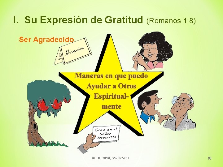 I. Su Expresión de Gratitud (Romanos 1: 8) Ser Agradecido © EBI 2014, SS-962