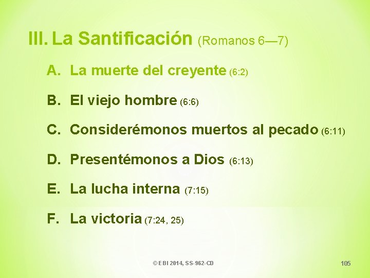 III. La Santificación (Romanos 6— 7) A. La muerte del creyente (6: 2) B.