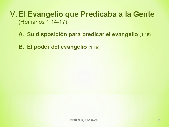 V. El Evangelio que Predicaba a la Gente (Romanos 1: 14 -17) A. Su