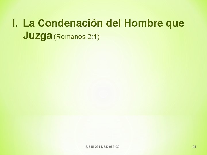 I. La Condenación del Hombre que Juzga (Romanos 2: 1) © EBI 2014, SS-962