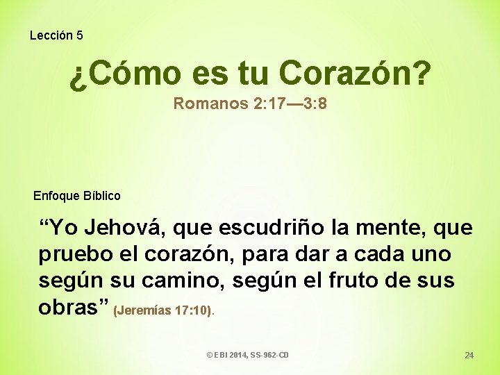 Lección 5 ¿Cómo es tu Corazón? Romanos 2: 17— 3: 8 Enfoque Bíblico “Yo