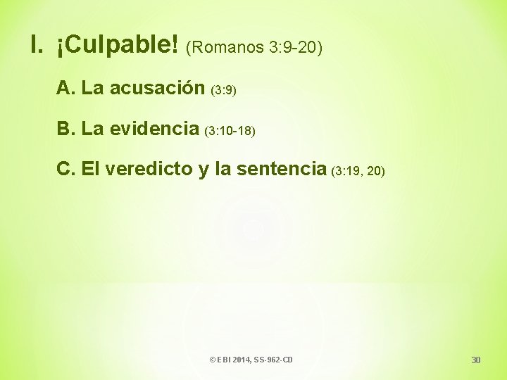 I. ¡Culpable! (Romanos 3: 9 -20) A. La acusación (3: 9) B. La evidencia