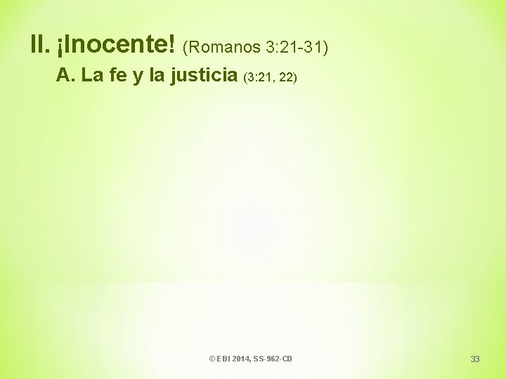 II. ¡Inocente! (Romanos 3: 21 -31) A. La fe y la justicia (3: 21,