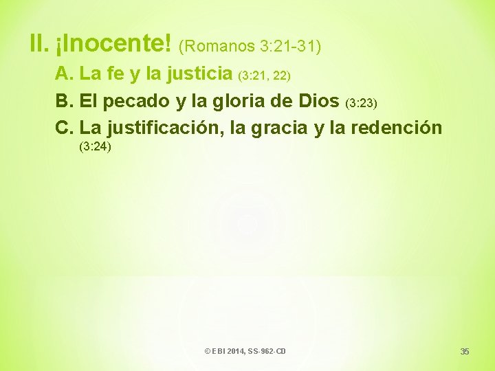 II. ¡Inocente! (Romanos 3: 21 -31) A. La fe y la justicia (3: 21,
