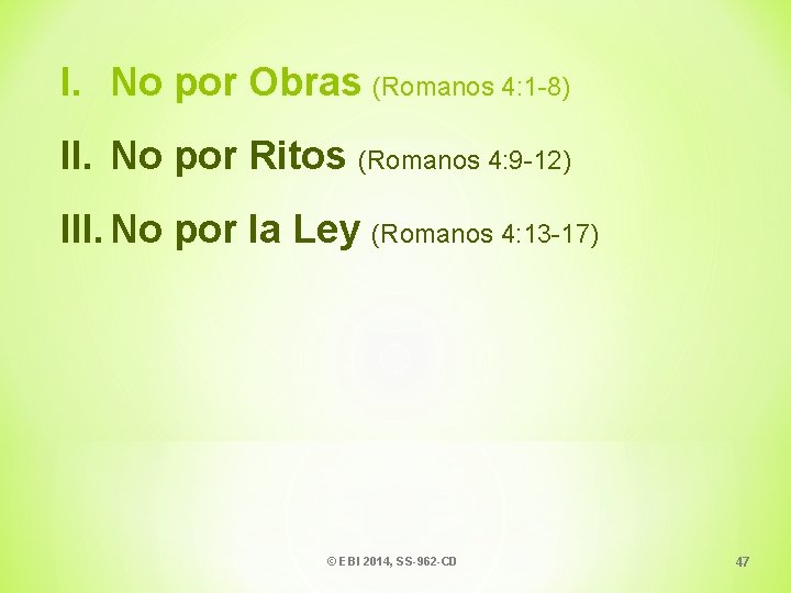 I. No por Obras (Romanos 4: 1 -8) II. No por Ritos (Romanos 4: