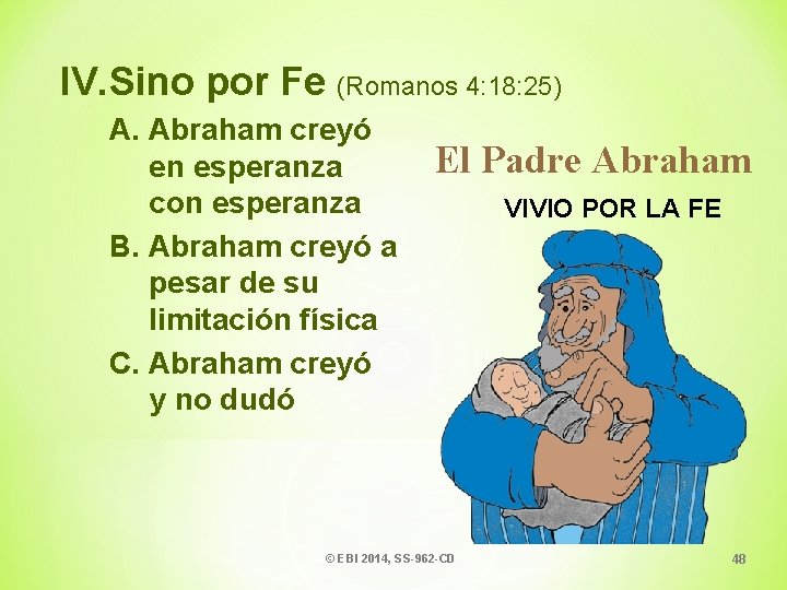 IV. Sino por Fe (Romanos 4: 18: 25) A. Abraham creyó en esperanza con