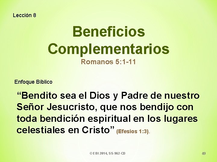 Lección 8 Beneficios Complementarios Romanos 5: 1 -11 Enfoque Bíblico “Bendito sea el Dios