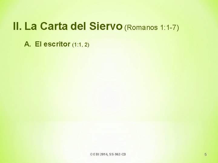 II. La Carta del Siervo (Romanos 1: 1 -7) A. El escritor (1: 1,