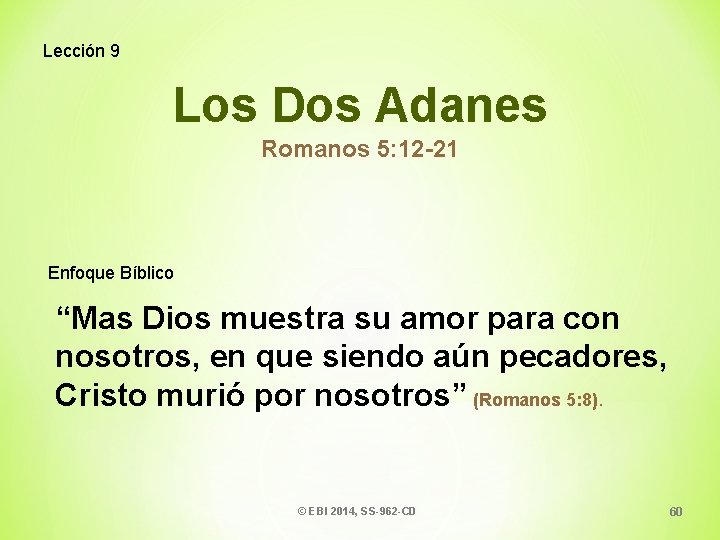 Lección 9 Los Dos Adanes Romanos 5: 12 -21 Enfoque Bíblico “Mas Dios muestra