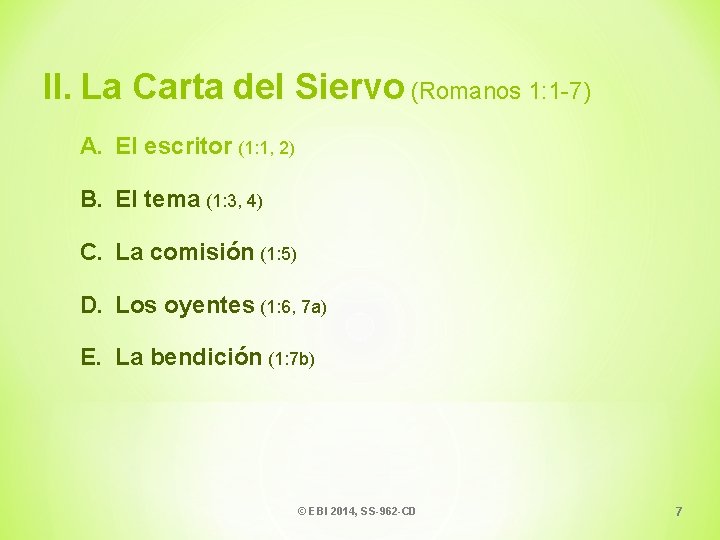 II. La Carta del Siervo (Romanos 1: 1 -7) A. El escritor (1: 1,