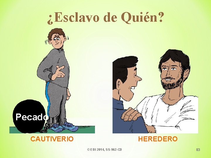 ¿Esclavo de Quién? Pecado CAUTIVERIO HEREDERO © EBI 2014, SS-962 -CD 83 