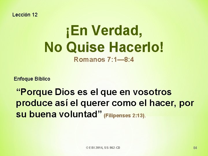 Lección 12 ¡En Verdad, No Quise Hacerlo! Romanos 7: 1— 8: 4 Enfoque Bíblico