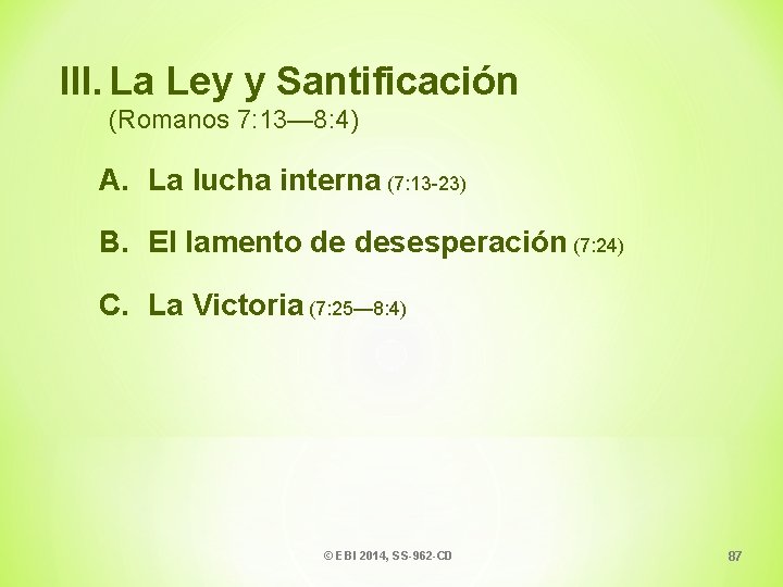 III. La Ley y Santificación (Romanos 7: 13— 8: 4) A. La lucha interna