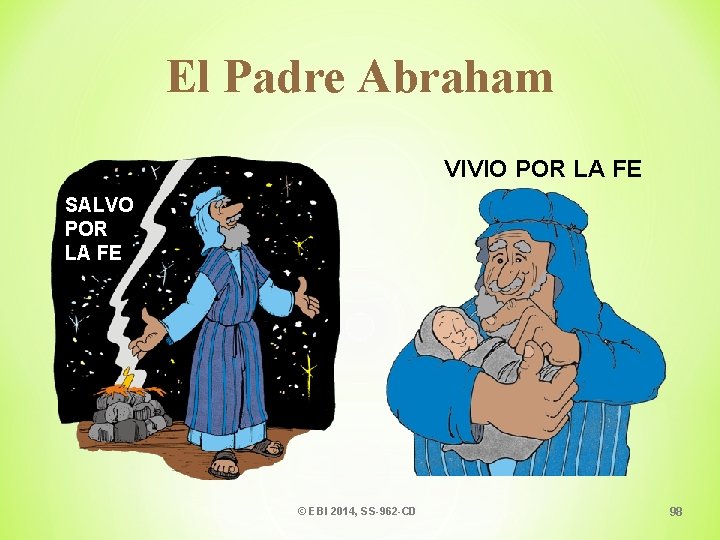 El Padre Abraham VIVIO POR LA FE SALVO POR LA FE © EBI 2014,