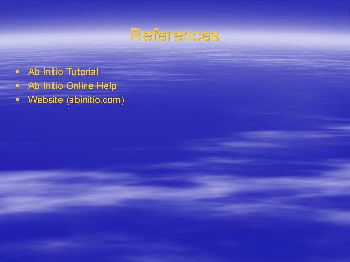 References § § § Ab Initio Tutorial Ab Initio Online Help Website (abinitio. com)