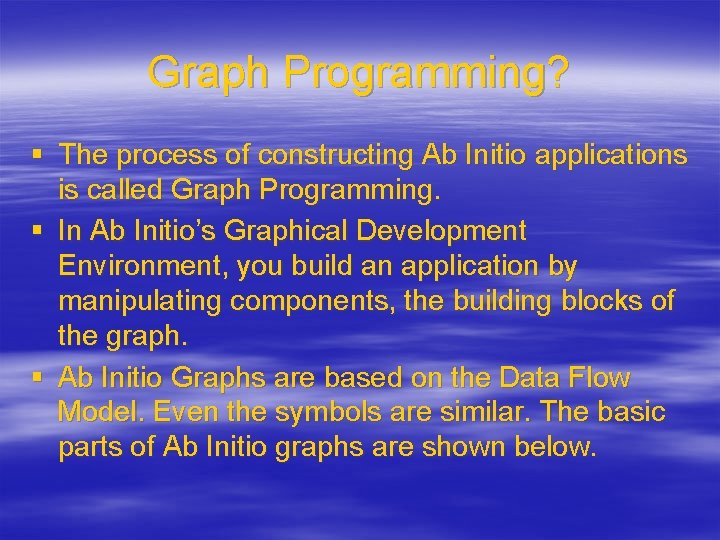 Graph Programming? § The process of constructing Ab Initio applications is called Graph Programming.