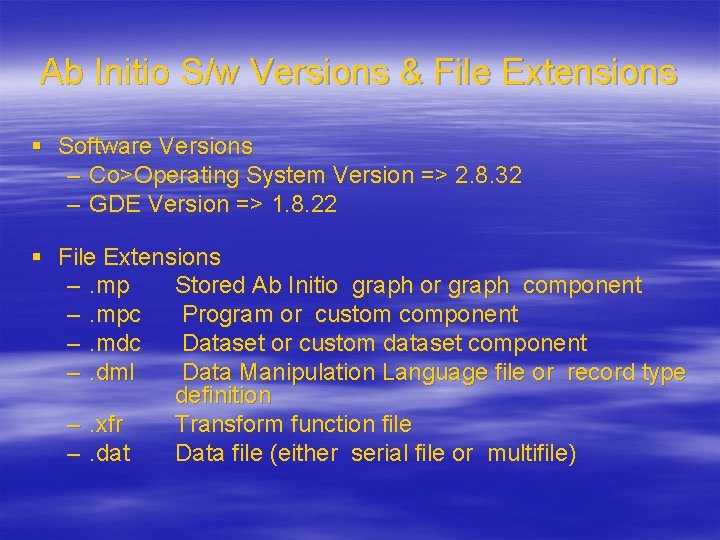 Ab Initio S/w Versions & File Extensions § Software Versions – Co>Operating System Version