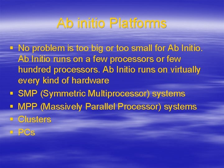Ab initio Platforms § No problem is too big or too small for Ab