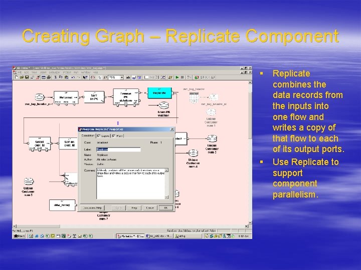 Creating Graph – Replicate Component § Replicate combines the data records from the inputs