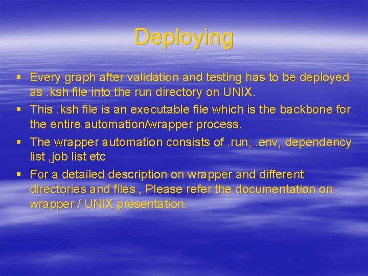 Deploying § Every graph after validation and testing has to be deployed as. ksh