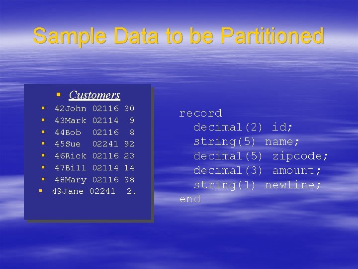 Sample Data to be Partitioned § Customers § § § § 42 John 02116