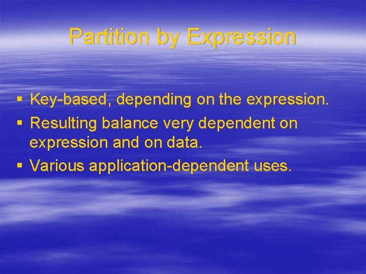 Partition by Expression § Key-based, depending on the expression. § Resulting balance very dependent