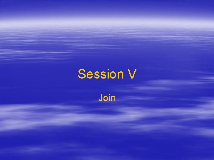 Session V Join 