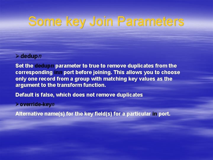 Some key Join Parameters Ødedupn Set the dedupn parameter to true to remove duplicates