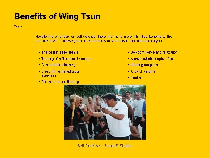 Benefits of Wing Tsun Unique Next to the emphasis on self-defense, there are many