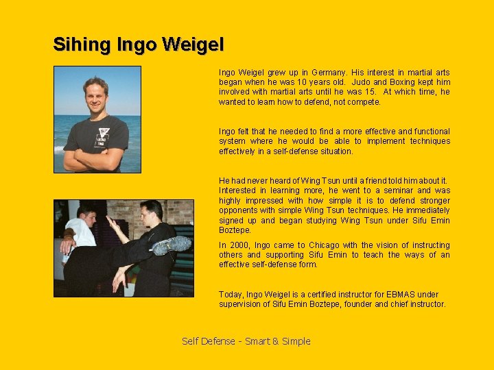 Sihing Ingo Weigel grew up in Germany. His interest in martial arts began when